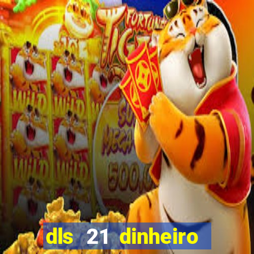 dls 21 dinheiro infinito download